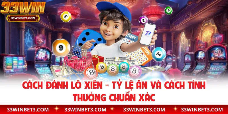 Cách Đánh Lô Xiên - Tỷ Lệ Ăn Và Cách Tính Thưởng Chuẩn Xác