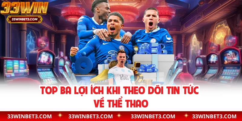 Top ba lợi ích khi theo dõi tin tức về thể thao